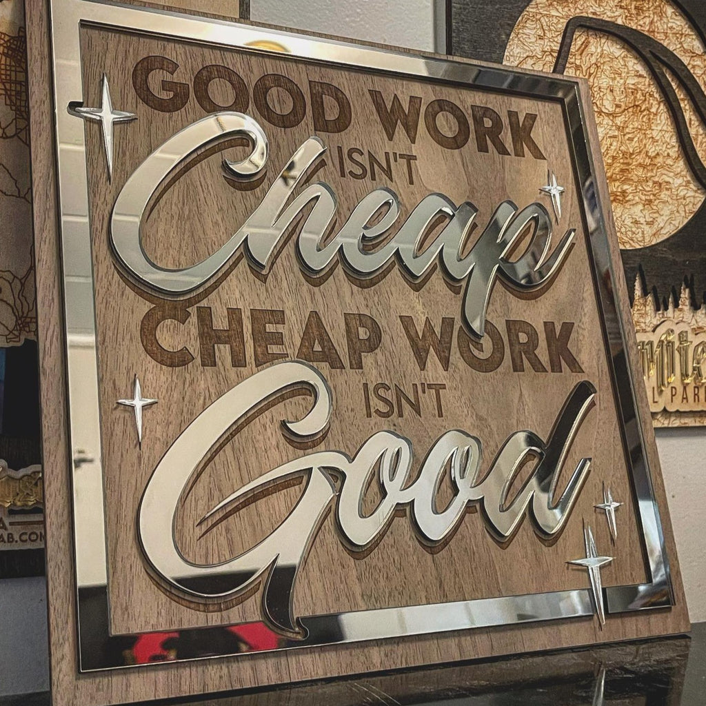 Good Work Isn't Cheap, Cheap Work Isn't Good