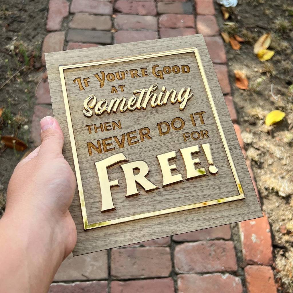 If you’re good at something then never do it for free! Sign